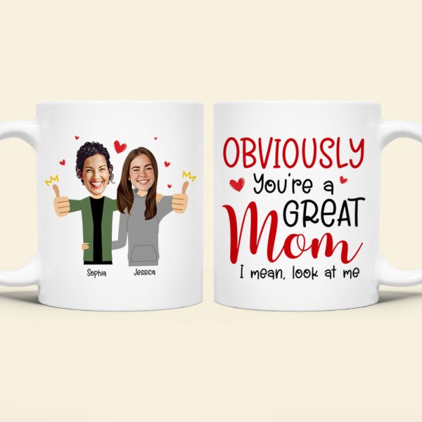 Custom Photo Funny Gifts For Mom Obviously You're A Great Mom, I Mean Look At Me Coffee Mug