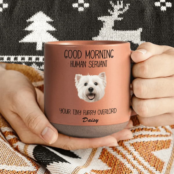 Custom Photo Good Morning Human Servant Dog Cat Pottery Mug TH10 892091 Custom Photo Good Morning Human Servant Dog Cat Pottery Mug TH10 892091
