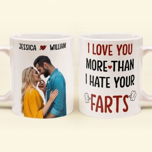 Custom Photo I Love You More Than I Hate Your Farts - Personalized Ceramic Mug - Gift For Couple, Husband Wife NH96