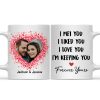 Custom Photo I Met You I Liked You I Love You Keeping You - Birthday, Loving, Anniversary Gift For Spouse, Hubby, Wifey, Boyfriend, Girlfriend, Couple - Personalized Mug Custom Photo I Met You I Liked You I Love You Keeping You - Birthday, Loving, Anniversary Gift For Spouse, Hubby, Wifey, Boyfriend, Girlfriend, Couple - Personalized Mug