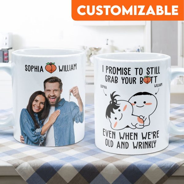 Custom Photo I Promise To Still Grab Your Butt Even When We're Old And Wrinkly - Personalized Ceramic Mug - Gift For Couple, Husband Wife NH96