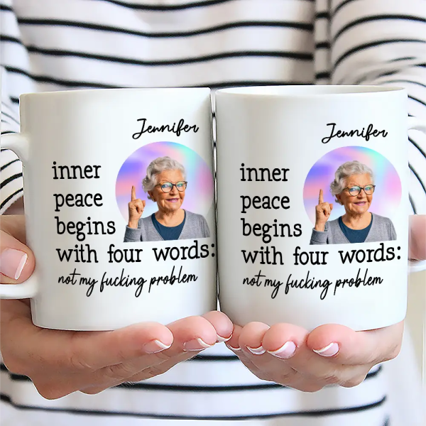 Custom Photo Inner Peace Begins With Four Words - Personalized Mug Custom Photo Inner Peace Begins With Four Words - Personalized Mug
