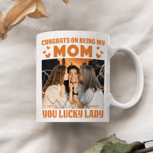 Custom Photo Lucky Lady Congrats On Being My Mom Family Mug N304 890238