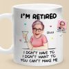 Custom Photo You Can't Make Me - Personalized Custom Mug - Appreciation, Retirement Gift For Coworkers, Work Friends, Colleagues, Family Members Custom Photo You Can't Make Me - Personalized Custom Mug - Appreciation, Retirement Gift For Coworkers, Work Friends, Colleagues, Family Members