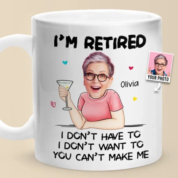 Custom Photo You Can't Make Me - Personalized Custom Mug - Appreciation, Retirement Gift For Coworkers, Work Friends, Colleagues, Family Members Custom Photo You Can't Make Me - Personalized Custom Mug - Appreciation, Retirement Gift For Coworkers, Work Friends, Colleagues, Family Members
