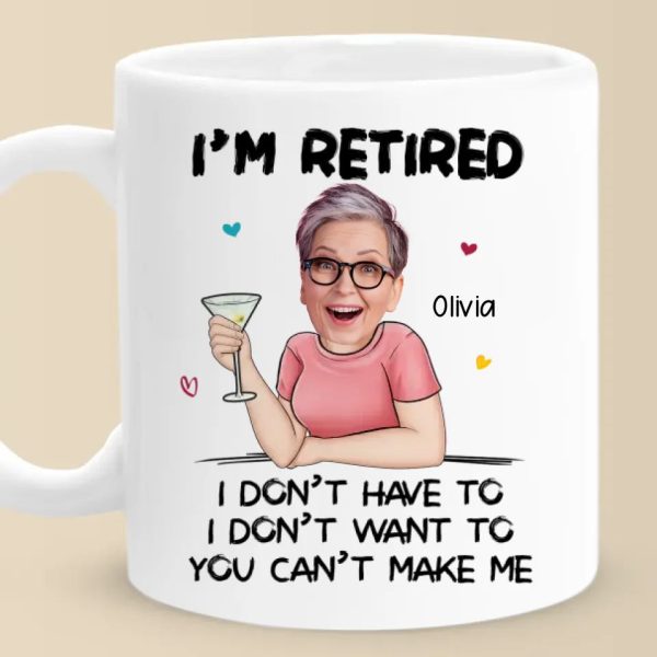 Custom Photo You Can't Make Me - Personalized Custom Mug - Appreciation, Retirement Gift For Coworkers, Work Friends, Colleagues, Family Members Custom Photo You Can't Make Me - Personalized Custom Mug - Appreciation, Retirement Gift For Coworkers, Work Friends, Colleagues, Family Members