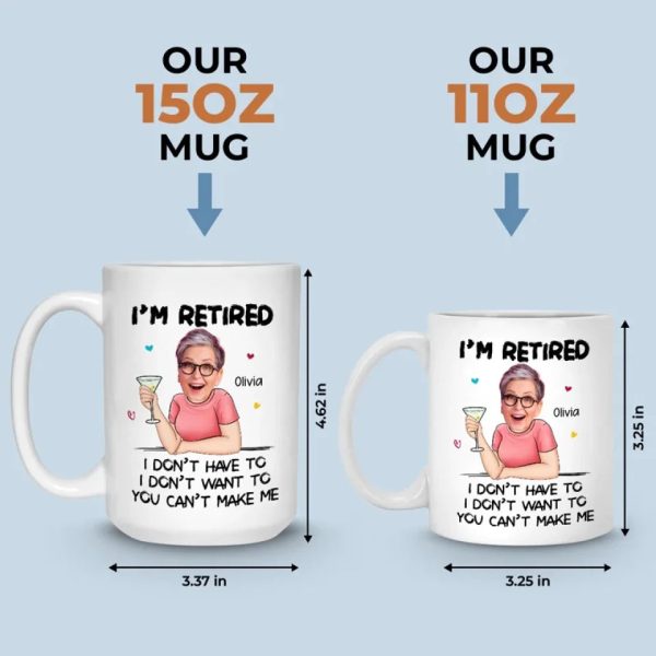 Custom Photo You Can't Make Me - Personalized Custom Mug - Appreciation, Retirement Gift For Coworkers, Work Friends, Colleagues, Family Members Custom Photo You Can't Make Me - Personalized Custom Mug - Appreciation, Retirement Gift For Coworkers, Work Friends, Colleagues, Family Members