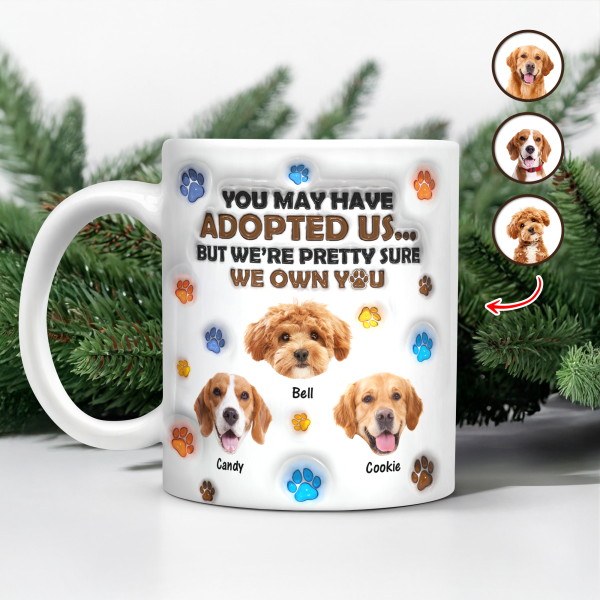 Custom Photo You May Have Adopted Me But I'm Pretty Sure I Own You - Personalized 3D Inflated Effect Mug HO82 894424 Custom Photo You May Have Adopted Me But I'm Pretty Sure I Own You - Personalized 3D Inflated Effect Mug HO82 894424