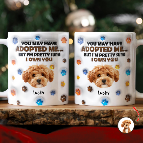 Custom Photo You May Have Adopted Me But I'm Pretty Sure I Own You - Personalized 3D Inflated Effect Mug HO82 894424 Custom Photo You May Have Adopted Me But I'm Pretty Sure I Own You - Personalized 3D Inflated Effect Mug HO82 894424