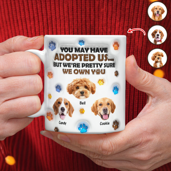 Custom Photo You May Have Adopted Me But I'm Pretty Sure I Own You - Personalized 3D Inflated Effect Mug HO82 894424 Custom Photo You May Have Adopted Me But I'm Pretty Sure I Own You - Personalized 3D Inflated Effect Mug HO82 894424