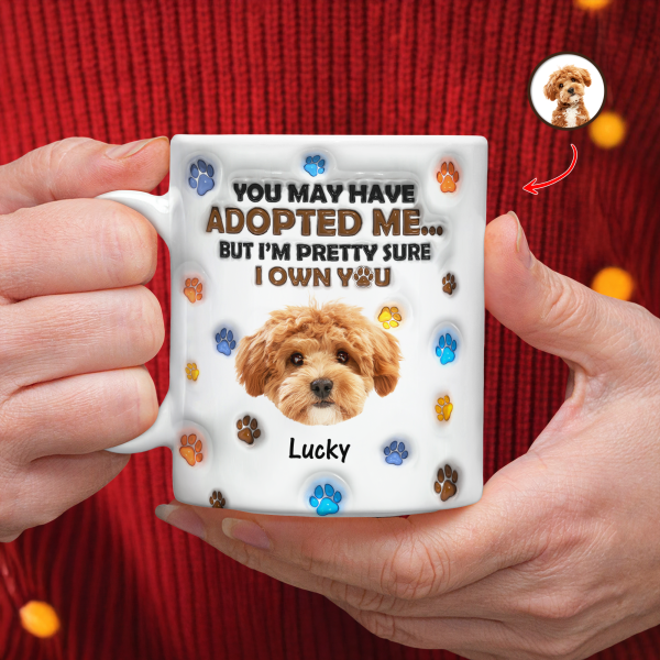 Custom Photo You May Have Adopted Me But I'm Pretty Sure I Own You - Personalized 3D Inflated Effect Mug HO82 894424 Custom Photo You May Have Adopted Me But I'm Pretty Sure I Own You - Personalized 3D Inflated Effect Mug HO82 894424