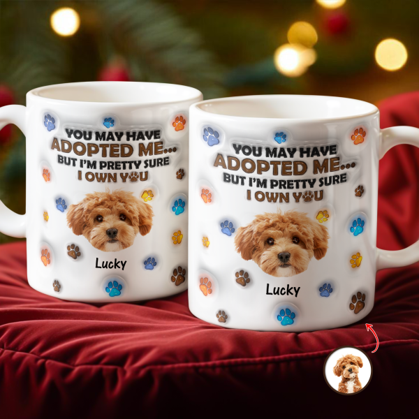 Custom Photo You May Have Adopted Me But I'm Pretty Sure I Own You - Personalized 3D Inflated Effect Mug HO82 894424 Custom Photo You May Have Adopted Me But I'm Pretty Sure I Own You - Personalized 3D Inflated Effect Mug HO82 894424