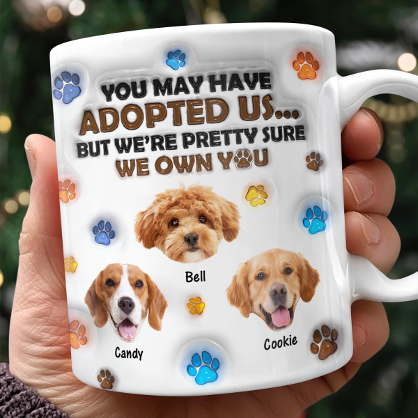 Custom Photo You May Have Adopted Me But I'm Pretty Sure I Own You - Personalized 3D Inflated Effect Mug HO82 894424 Custom Photo You May Have Adopted Me But I'm Pretty Sure I Own You - Personalized 3D Inflated Effect Mug HO82 894424