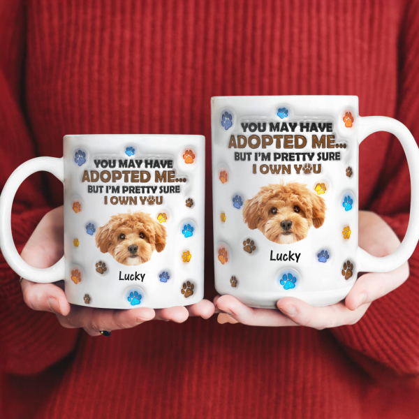 Custom Photo You May Have Adopted Me But I'm Pretty Sure I Own You - Personalized 3D Inflated Effect Mug HO82 894424 Custom Photo You May Have Adopted Me But I'm Pretty Sure I Own You - Personalized 3D Inflated Effect Mug HO82 894424