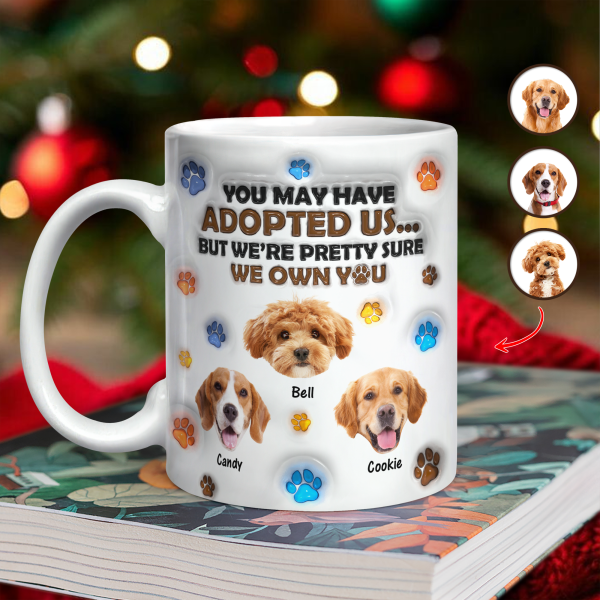 Custom Photo You May Have Adopted Me But I'm Pretty Sure I Own You - Personalized 3D Inflated Effect Mug HO82 894424 Custom Photo You May Have Adopted Me But I'm Pretty Sure I Own You - Personalized 3D Inflated Effect Mug HO82 894424