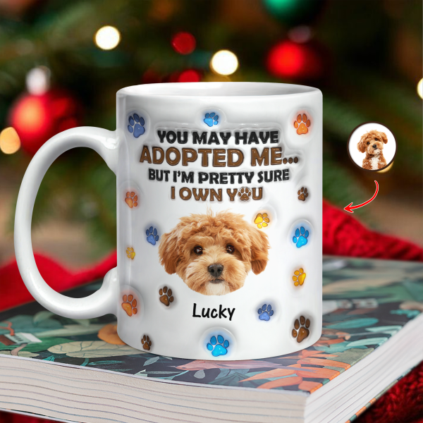 Custom Photo You May Have Adopted Me But I'm Pretty Sure I Own You - Personalized 3D Inflated Effect Mug HO82 894424 Custom Photo You May Have Adopted Me But I'm Pretty Sure I Own You - Personalized 3D Inflated Effect Mug HO82 894424