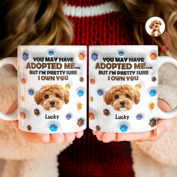 Custom Photo You May Have Adopted Me But I'm Pretty Sure I Own You - Personalized 3D Inflated Effect Mug HO82 894424 Custom Photo You May Have Adopted Me But I'm Pretty Sure I Own You - Personalized 3D Inflated Effect Mug HO82 894424