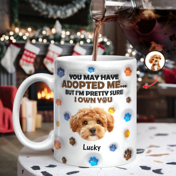 Custom Photo You May Have Adopted Me But I'm Pretty Sure I Own You - Personalized 3D Inflated Effect Mug HO82 894424 Custom Photo You May Have Adopted Me But I'm Pretty Sure I Own You - Personalized 3D Inflated Effect Mug HO82 894424