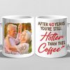 Custom Photo You're Still Hotter Than This - Couple Personalized Custom Mug - Gift For Husband Wife, Anniversary