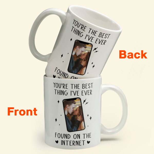 Custom Photo You're The Best Thing I've Ever Found On The Internet - Personalized Ceramic Mug - Gift For Couple, Husband Wife NH96 Custom Photo You're The Best Thing I've Ever Found On The Internet - Personalized Ceramic Mug - Gift For Couple, Husband Wife NH96