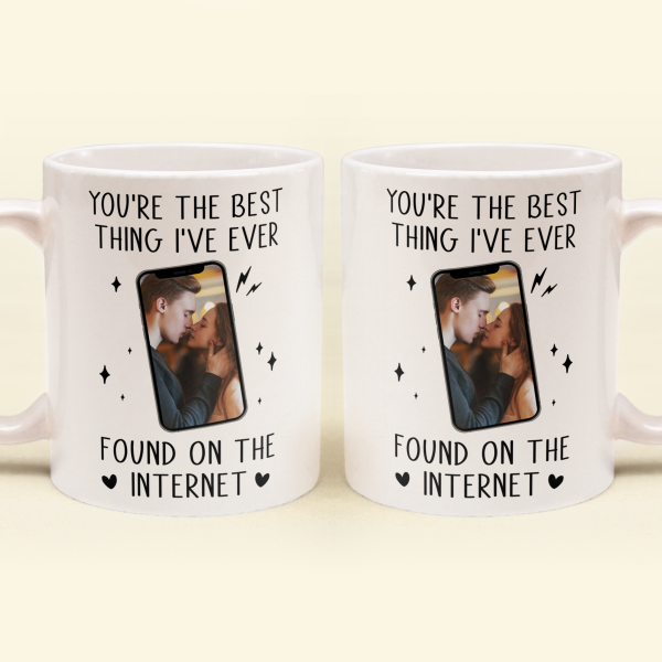 Custom Photo You're The Best Thing I've Ever Found On The Internet - Personalized Ceramic Mug - Gift For Couple, Husband Wife NH96 Custom Photo You're The Best Thing I've Ever Found On The Internet - Personalized Ceramic Mug - Gift For Couple, Husband Wife NH96