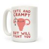 Cute And Crampy, But Will Fight You Coffee Mug
