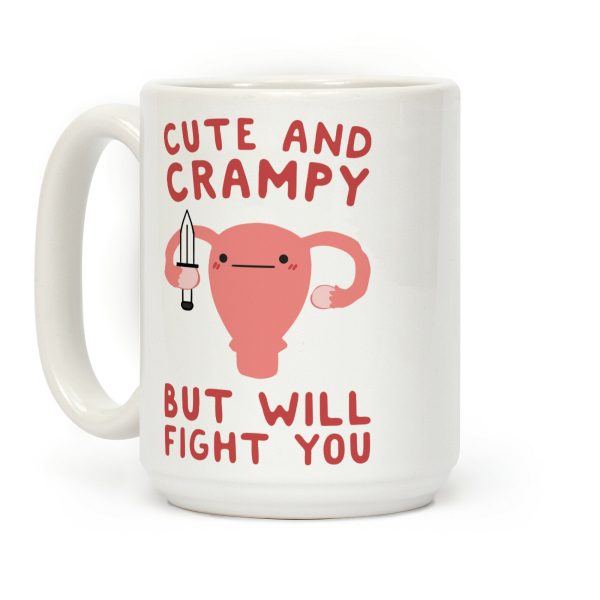 Cute And Crampy, But Will Fight You Coffee Mug