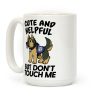 Cute And Helpful But Don't Touch Me Coffee Mug Cute And Helpful But Don't Touch Me Coffee Mug