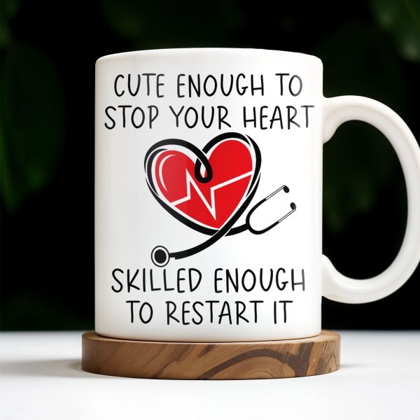 Cute Enough To Stop Your Heart, Skilled Enough To Restart It - Personalized Custom Coffee Mug - DOC046_MG