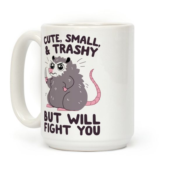 Cute, Small, & Trashy, But Will Fight You Coffee Mug Cute, Small, & Trashy, But Will Fight You Coffee Mug