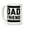 Dad Friend Coffee Mug Dad Friend Coffee Mug