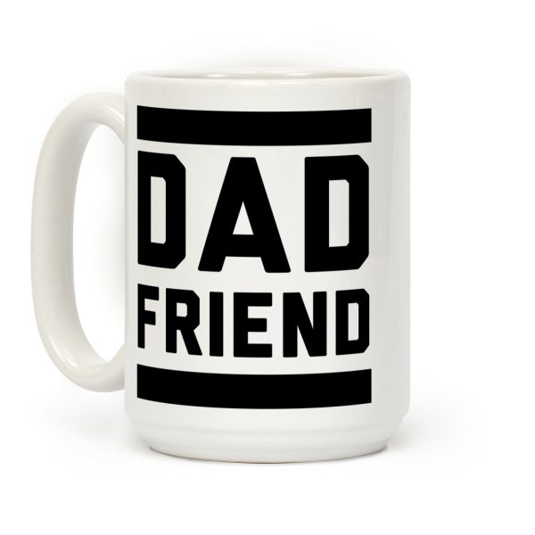 Dad Friend Coffee Mug Dad Friend Coffee Mug