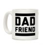 Dad Friend Coffee Mug Dad Friend Coffee Mug