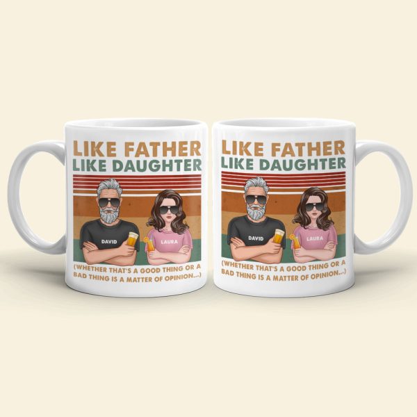 Dad Like Father Like Daughter - Bad Thing or Good Thing Matter of Opinion, Personalized White Mug, Funny Dad Gifts Dad Like Father Like Daughter - Bad Thing or Good Thing Matter of Opinion, Personalized White Mug, Funny Dad Gifts