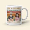 Dad Like Father Like Daughter - Bad Thing or Good Thing Matter of Opinion, Personalized White Mug, Funny Dad Gifts Dad Like Father Like Daughter - Bad Thing or Good Thing Matter of Opinion, Personalized White Mug, Funny Dad Gifts