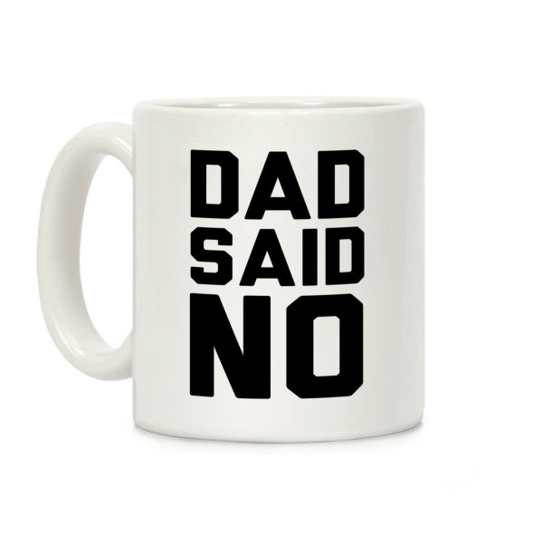 Dad Said No Coffee Mug Dad Said No Coffee Mug