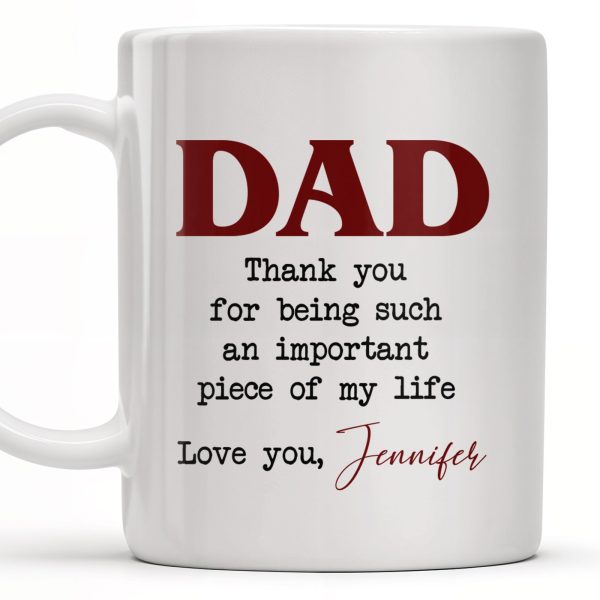 DAD Thank You For Being Such An Important Piece Of My Life - Personalized Custom Coffee Mug - DAD034_MG DAD Thank You For Being Such An Important Piece Of My Life - Personalized Custom Coffee Mug - DAD034_MG
