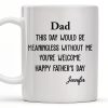Dad This Day Would Be Meaningless Without Me - Personalized Custom Coffee Mug - DAD224_MG