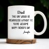 Dad This Day Would Be Meaningless Without Me - Personalized Custom Coffee Mug - DAD224_MG