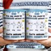 DAD This Day Would Be Meaningless Without Us, Smiley Faces, Flower - Personalized Custom Coffee Mug - DAD169_MG DAD This Day Would Be Meaningless Without Us, Smiley Faces, Flower - Personalized Custom Coffee Mug - DAD169_MG