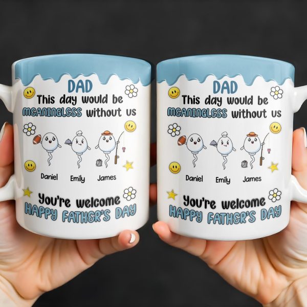 DAD This Day Would Be Meaningless Without Us, Smiley Faces, Flower - Personalized Custom Coffee Mug - DAD169_MG DAD This Day Would Be Meaningless Without Us, Smiley Faces, Flower - Personalized Custom Coffee Mug - DAD169_MG