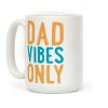 Dad Vibes Only Coffee Mug