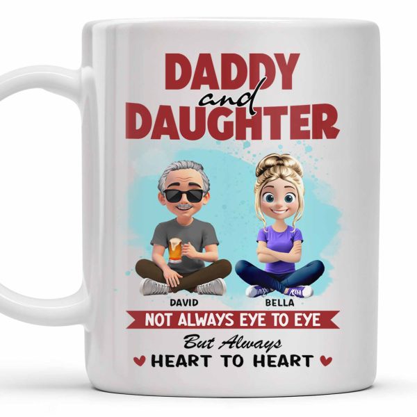 Daddy And Daughter, Not Always Eye To Eye But Always Heart To Heart - Personalized Custom Coffee Mug - DAD163_MG Daddy And Daughter, Not Always Eye To Eye But Always Heart To Heart - Personalized Custom Coffee Mug - DAD163_MG