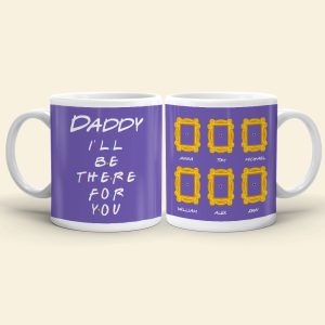 Daddy We'll Be There For You Personalized White Mug,Gift For Dad