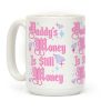 Daddy's Money Is Still Money Coffee Mug