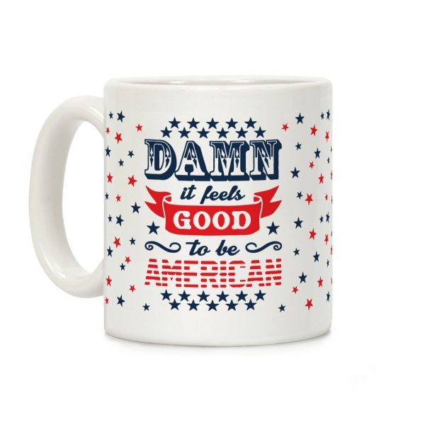Damn It Feels Good To Be American Coffee Mug Damn It Feels Good To Be American Coffee Mug