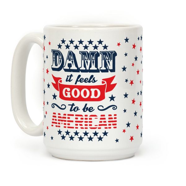 Damn It Feels Good To Be American Coffee Mug Damn It Feels Good To Be American Coffee Mug