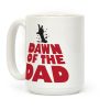 Dawn Of The Dad Coffee Mug Dawn Of The Dad Coffee Mug
