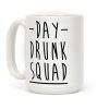 Day Drunk Squad Coffee Mug Day Drunk Squad Coffee Mug