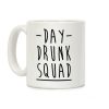 Day Drunk Squad Coffee Mug Day Drunk Squad Coffee Mug